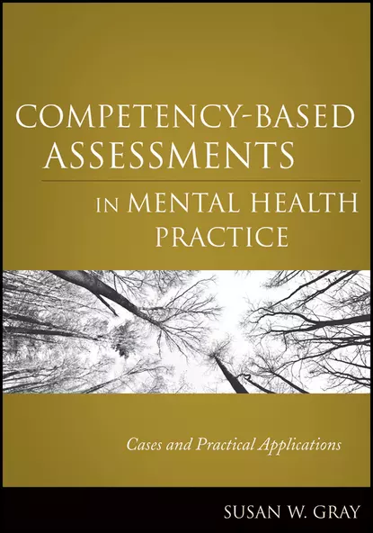 Обложка книги Competency-Based Assessments in Mental Health Practice. Cases and Practical Applications, Susan Gray W.