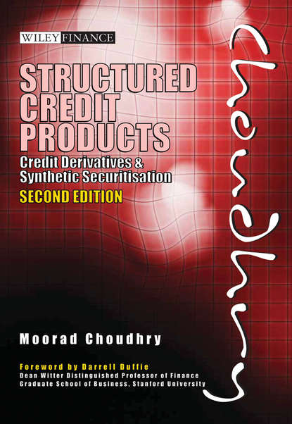 Structured Credit Products. Credit Derivatives and Synthetic Securitisation - Moorad  Choudhry
