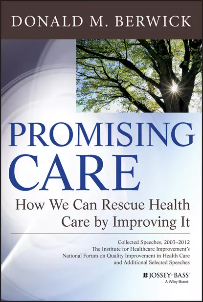 Обложка книги Promising Care. How We Can Rescue Health Care by Improving It, Donald Berwick M.