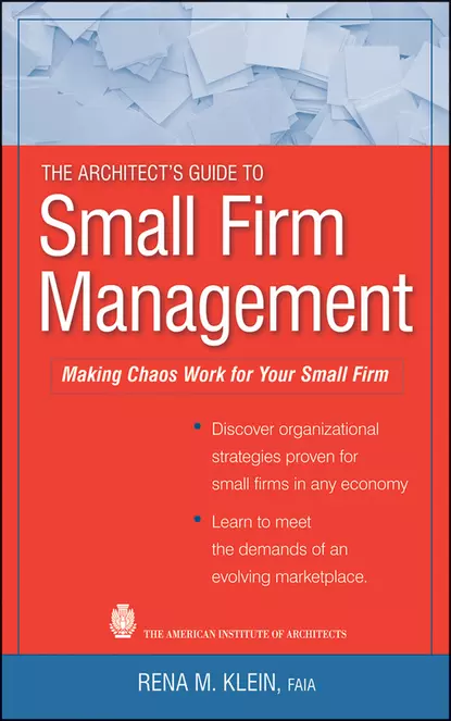 Обложка книги The Architect's Guide to Small Firm Management. Making Chaos Work for Your Small Firm, Rena Klein M.