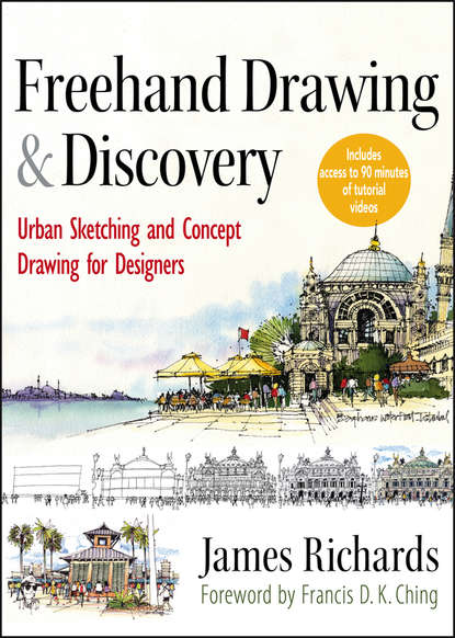 James  Richards - Freehand Drawing and Discovery. Urban Sketching and Concept Drawing for Designers