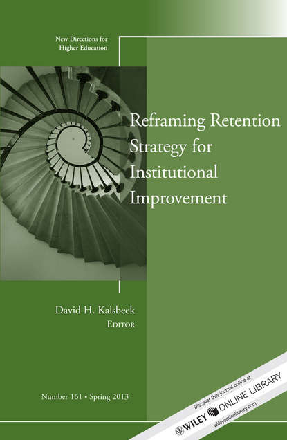 Reframing Retention Strategy for Institutional Improvement. New Directions for Higher Education, Number 161 (David Kalsbeek H.). 