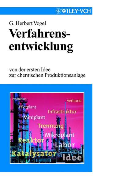 Verfahrensentwicklung. Von der ersten Idee zur chemischen Prodiktionsanlage - G. Vogel Herbert