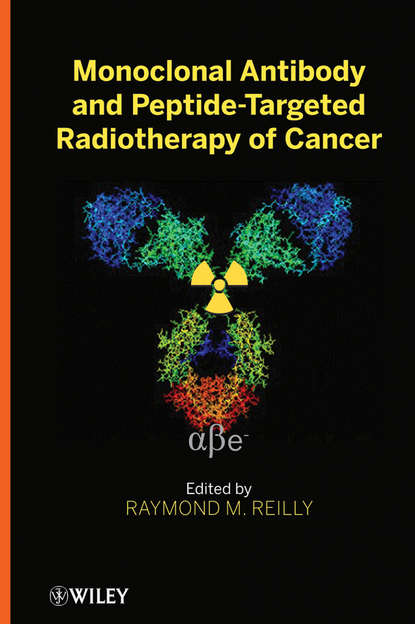 Monoclonal Antibody and Peptide-Targeted Radiotherapy of Cancer (Raymond Reilly M.). 