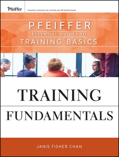 Training Fundamentals. Pfeiffer Essential Guides to Training Basics (Janis Chan Fisher). 