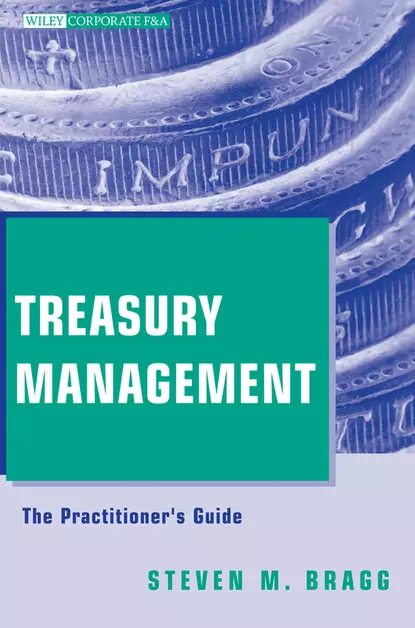 Обложка книги Treasury Management. The Practitioner's Guide, Steven Bragg M.