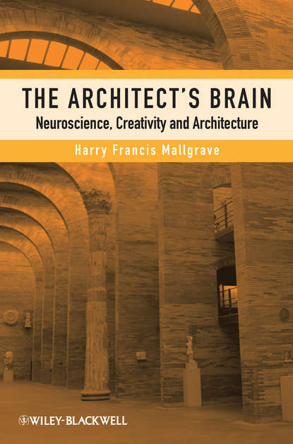 Harry Mallgrave Francis — The Architect's Brain. Neuroscience, Creativity, and Architecture