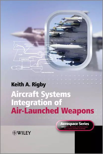 Обложка книги Aircraft Systems Integration of Air-Launched Weapons, Keith Rigby A.