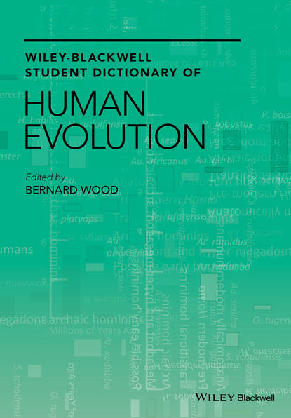 Wiley-Blackwell Student Dictionary of Human Evolution (Bernard  Wood). 