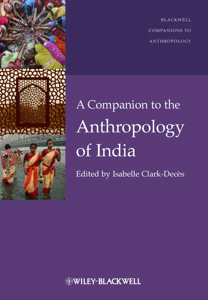 Isabelle  Clark-Deces - A Companion to the Anthropology of India