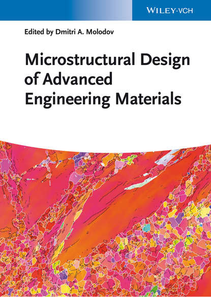 Dmitri Molodov A. - Microstructural Design of Advanced Engineering Materials