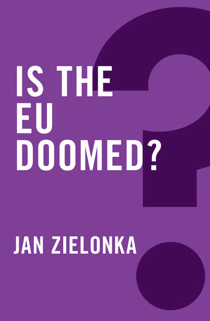 Jan  Zielonka - Is the EU Doomed?