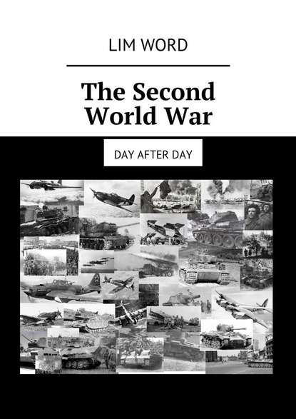 Lim Word - The Second World War. Day after day