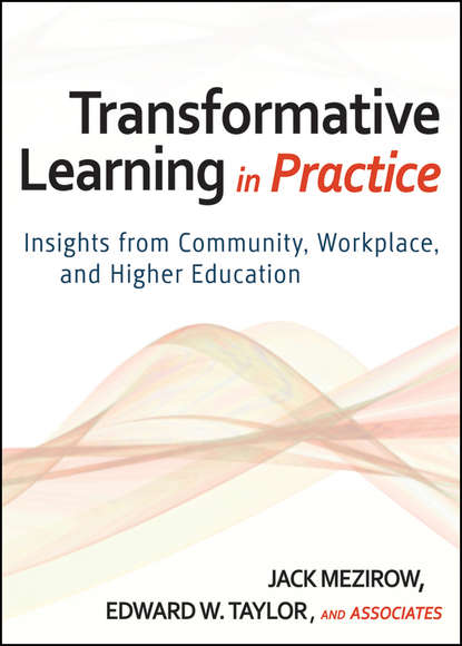 Transformative Learning in Practice. Insights from Community, Workplace, and Higher Education