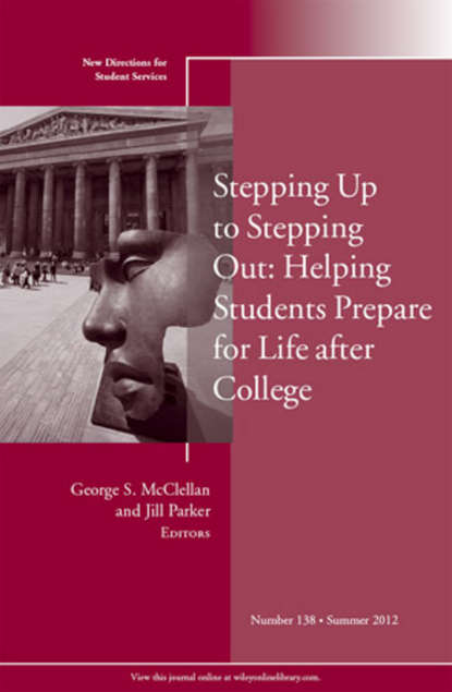 Stepping Up to Stepping Out: Helping Students Prepare for Life After College. New Directions for Student Services, Number 138 (McClellan George S.). 