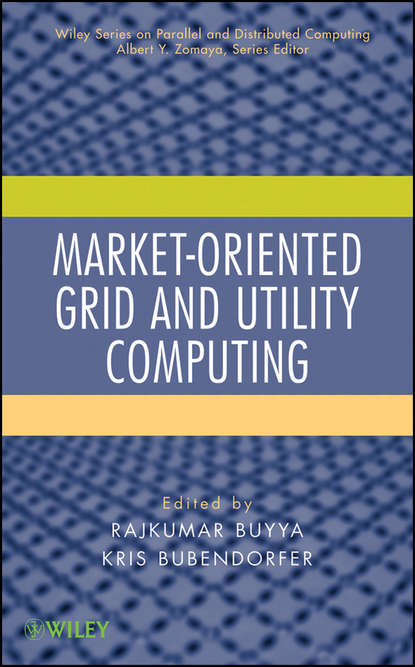 Market-Oriented Grid and Utility Computing (Bubendorfer Kris). 