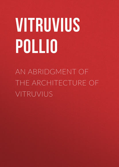 An Abridgment of the Architecture of Vitruvius - Vitruvius Pollio