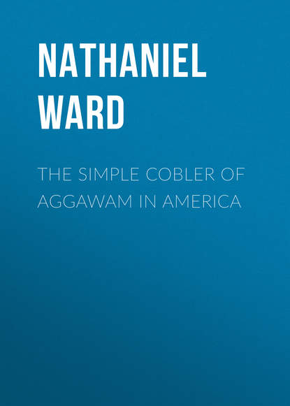 The Simple Cobler of Aggawam in America (Nathaniel Ward). 