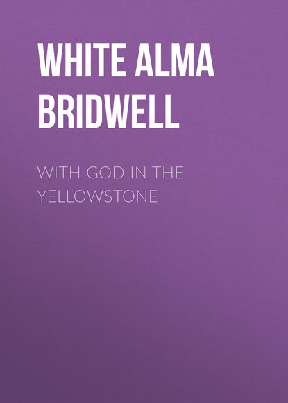 With God in the Yellowstone (White Alma Bridwell). 