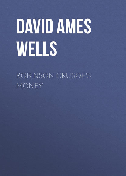 David Ames Wells — Robinson Crusoe's Money