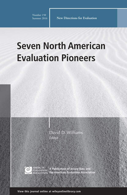 

Seven North American Evaluation Pioneers. New Directions for Evaluation, Number 150