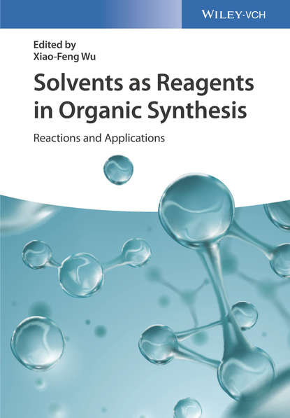 Группа авторов - Solvents as Reagents in Organic Synthesis