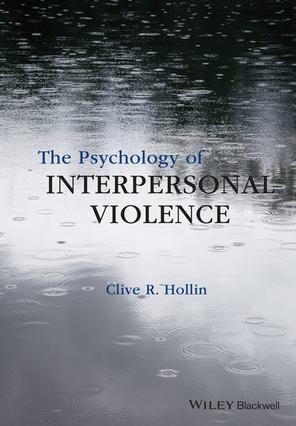 Clive R. Hollin - The Psychology of Interpersonal Violence