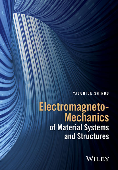 Yasuhide Shindo - Electromagneto-Mechanics of Material Systems and Structures