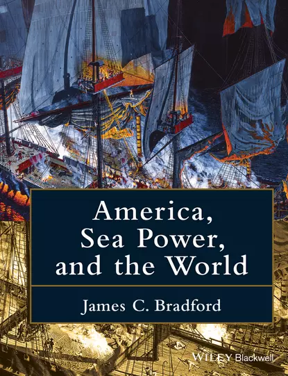 Обложка книги America, Sea Power, and the World, James C. Bradford