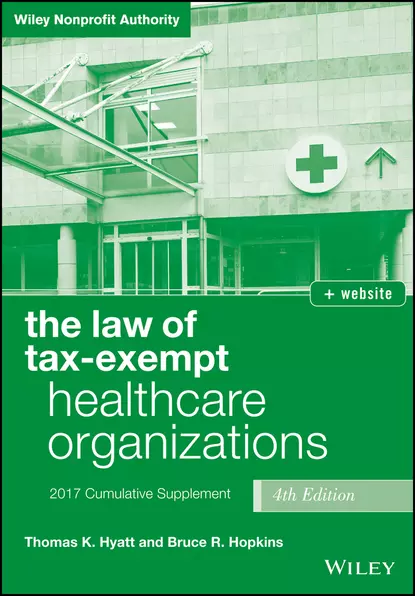 Обложка книги The Law of Tax-Exempt Healthcare Organizations 2017 Cumulative Supplement, Bruce R. Hopkins