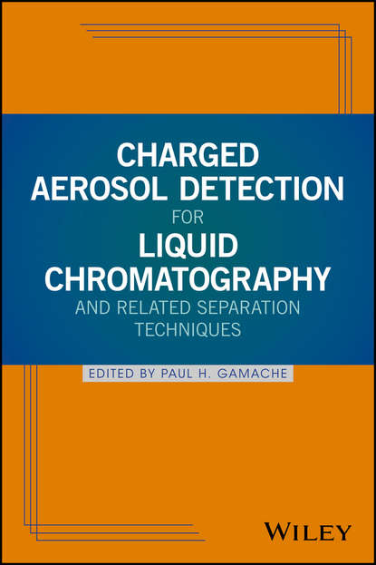 Группа авторов - Charged Aerosol Detection for Liquid Chromatography and Related Separation Techniques