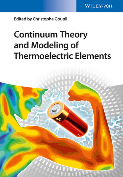 Группа авторов - Continuum Theory and Modeling of Thermoelectric Elements
