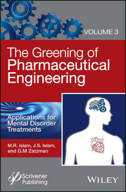 M. R. Islam - The Greening of Pharmaceutical Engineering, Applications for Mental Disorder Treatments