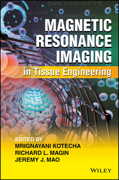 Группа авторов - Magnetic Resonance Imaging in Tissue Engineering