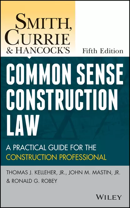 Обложка книги Smith, Currie and Hancock's Common Sense Construction Law. A Practical Guide for the Construction Professional, Smith, Currie & Hancock LLP