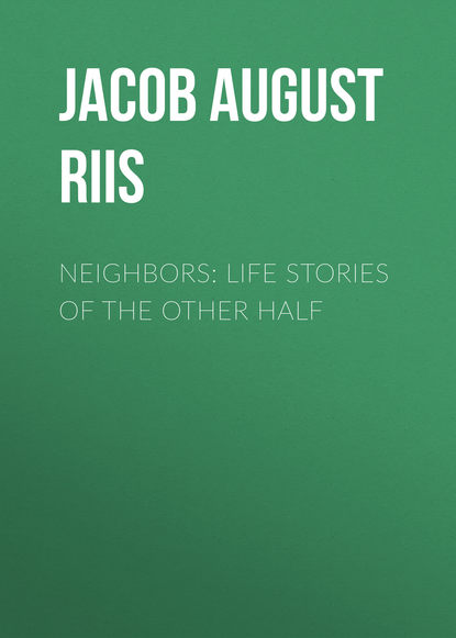 Neighbors: Life Stories of the Other Half (Jacob August Riis). 