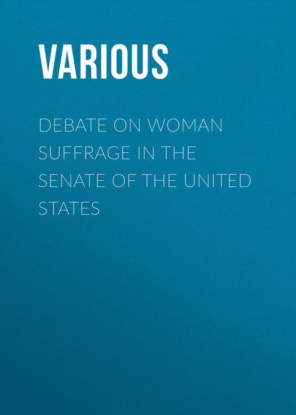 Debate on Woman Suffrage in the Senate of the United States - Various
