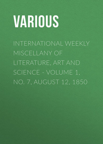 Various — International Weekly Miscellany of Literature, Art and Science - Volume 1, No. 7, August 12, 1850