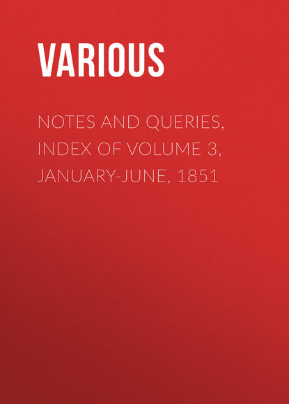 Notes and Queries, Index of Volume 3, January-June, 1851