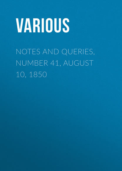 Notes and Queries, Number 41, August 10, 1850 - Various