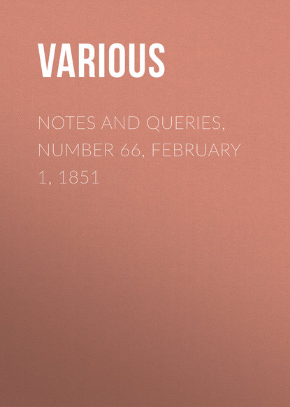 Notes and Queries, Number 66, February 1, 1851 - Various