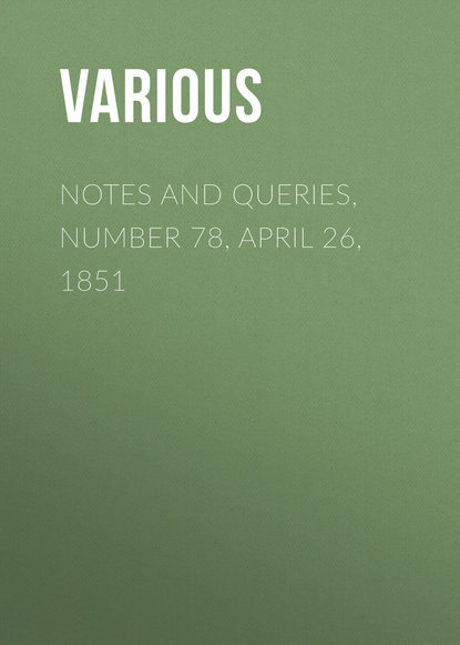 Notes and Queries, Number 78, April 26, 1851 - Various