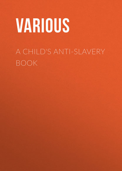 A Child's Anti-Slavery Book (Various). 