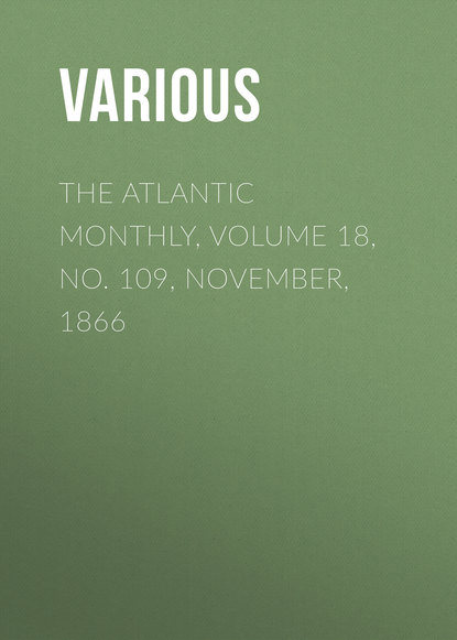 Various — The Atlantic Monthly, Volume 18, No. 109, November, 1866