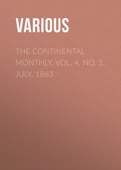 The Continental Monthly,  Vol. 4,  No. 1, July, 1863 - Various
