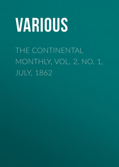 The Continental Monthly, Vol. 2, No. 1, July, 1862 - Various