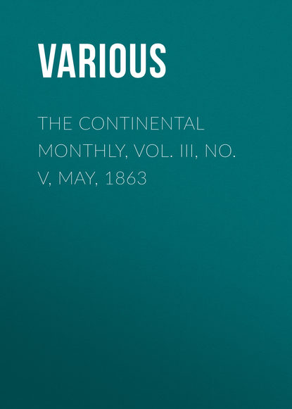 The Continental Monthly, Vol. III, No. V,  May, 1863 - Various