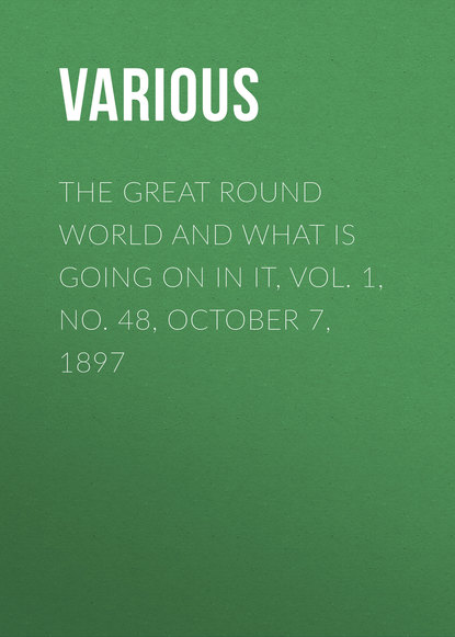 Various — The Great Round World and What Is Going On In It, Vol. 1, No. 48, October 7, 1897