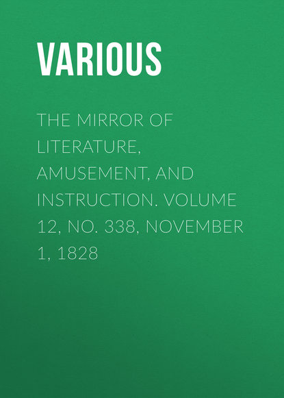 The Mirror of Literature, Amusement, and Instruction. Volume 12, No. 338, November 1, 1828