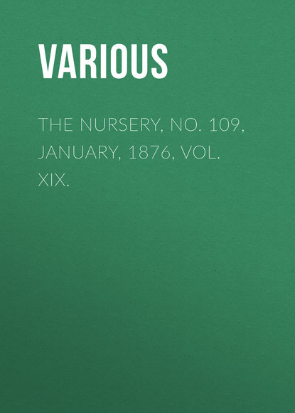 The Nursery, No. 109, January, 1876, Vol. XIX